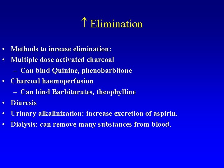  Elimination • Methods to inrease elimination: • Multiple dose activated charcoal – Can