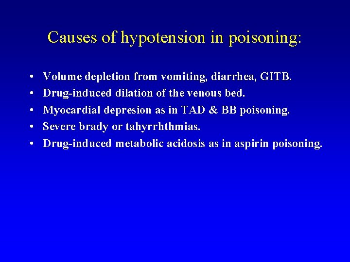 Causes of hypotension in poisoning: • • • Volume depletion from vomiting, diarrhea, GITB.