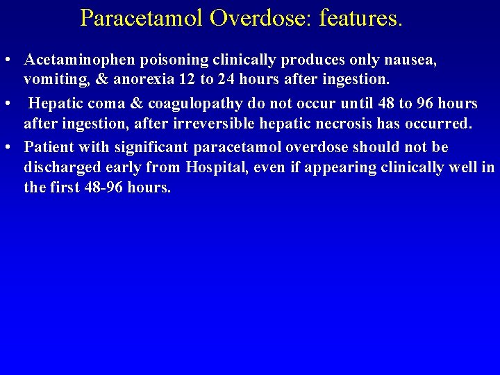 Paracetamol Overdose: features. • Acetaminophen poisoning clinically produces only nausea, vomiting, & anorexia 12