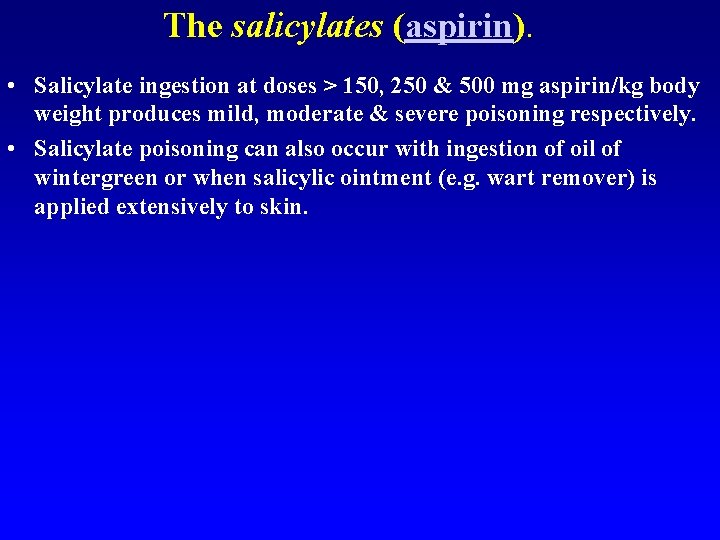 The salicylates (aspirin). • Salicylate ingestion at doses > 150, 250 & 500 mg