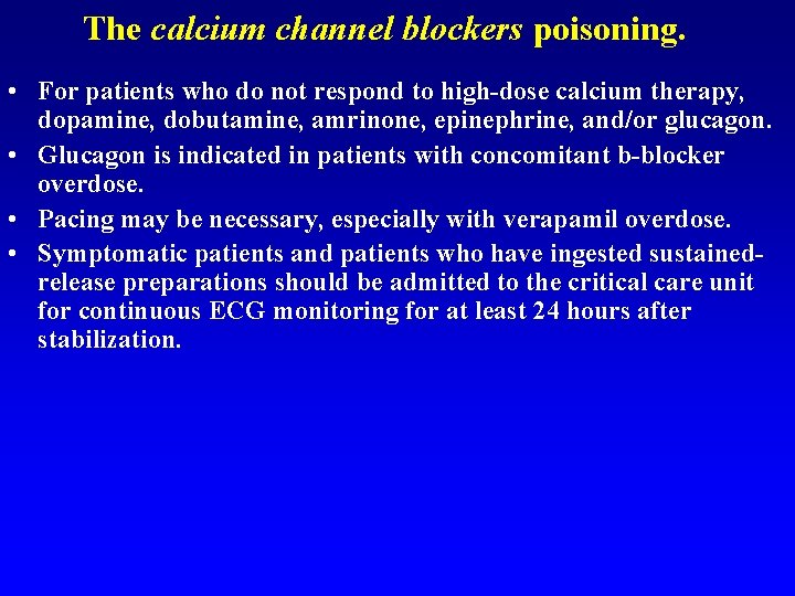 The calcium channel blockers poisoning. • For patients who do not respond to high-dose