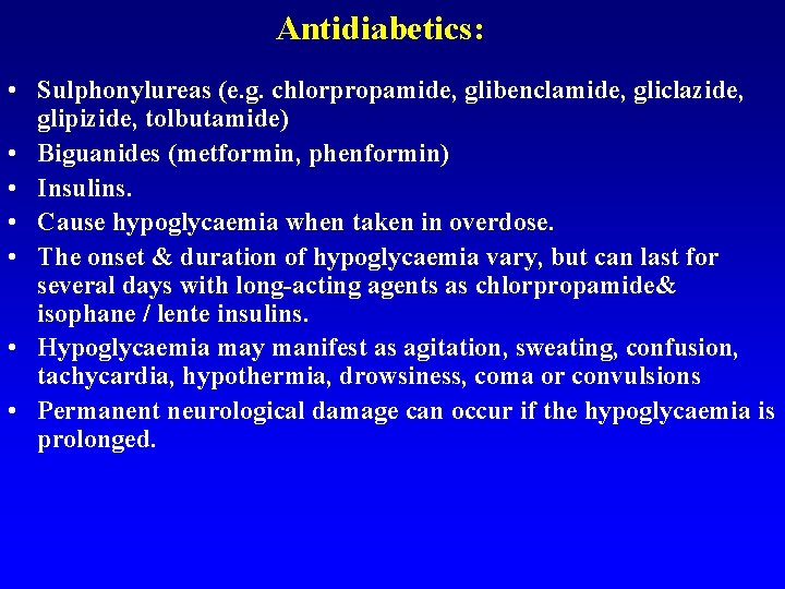 Antidiabetics: • Sulphonylureas (e. g. chlorpropamide, glibenclamide, gliclazide, glipizide, tolbutamide) • Biguanides (metformin, phenformin)