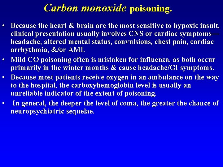 Carbon monoxide poisoning. • Because the heart & brain are the most sensitive to