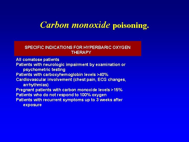 Carbon monoxide poisoning. SPECIFIC INDICATIONS FOR HYPERBARIC OXYGEN THERAPY All comatose patients Patients with