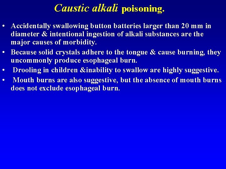 Caustic alkali poisoning. • Accidentally swallowing button batteries larger than 20 mm in diameter