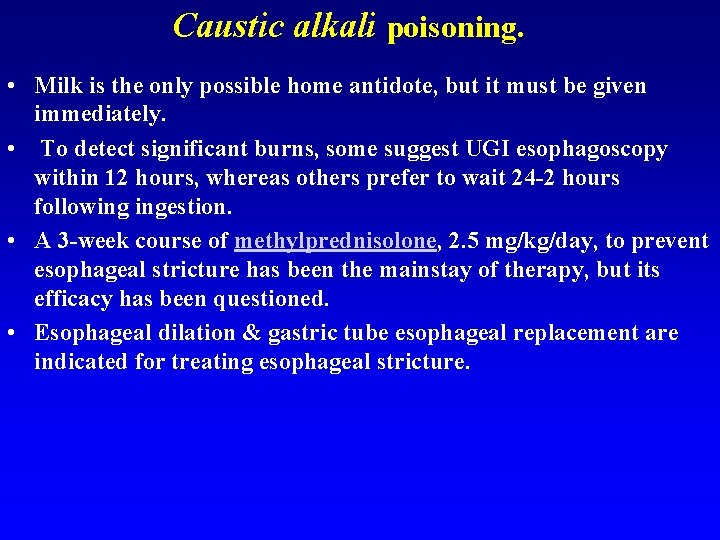 Caustic alkali poisoning. • Milk is the only possible home antidote, but it must