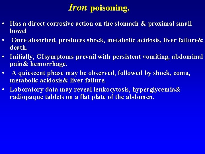 Iron poisoning. • Has a direct corrosive action on the stomach & proximal small
