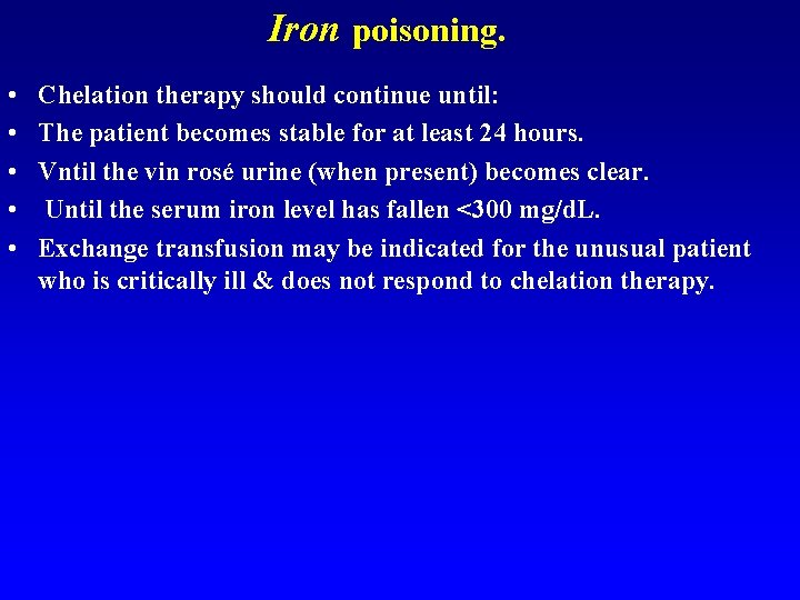 Iron poisoning. • • • Chelation therapy should continue until: The patient becomes stable