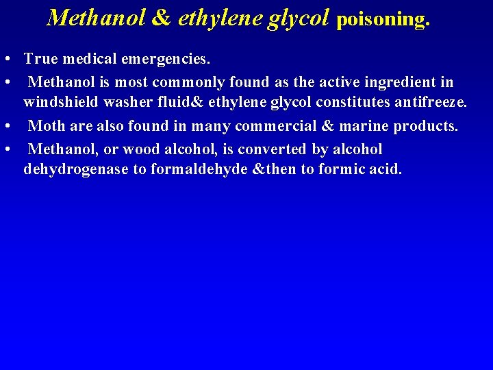 Methanol & ethylene glycol poisoning. • True medical emergencies. • Methanol is most commonly