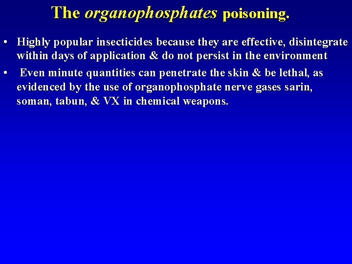 The organophosphates poisoning. • Highly popular insecticides because they are effective, disintegrate within days