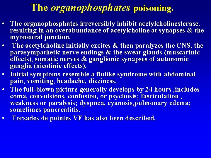 The organophosphates poisoning. • The organophosphates irreversibly inhibit acetylcholinesterase, resulting in an overabundance of