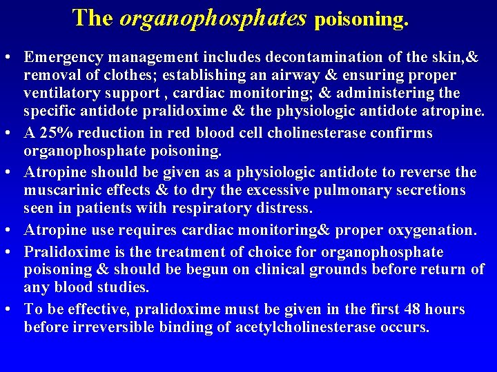 The organophosphates poisoning. • Emergency management includes decontamination of the skin, & removal of