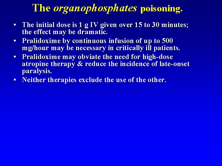 The organophosphates poisoning. • The initial dose is 1 g IV given over 15