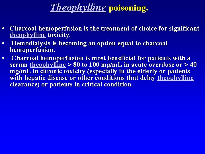 Theophylline poisoning. • Charcoal hemoperfusion is the treatment of choice for significant theophylline toxicity.