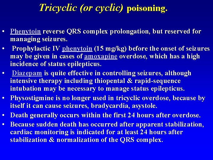 Tricyclic (or cyclic) poisoning. • Phenytoin reverse QRS complex prolongation, but reserved for managing