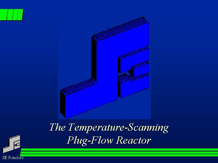 The Temperature-Scanning Plug-Flow Reactor SE Reactors 