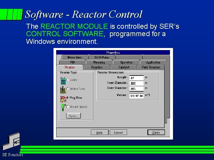 Software - Reactor Control The REACTOR MODULE is controlled by SER’s CONTROL SOFTWARE, programmed