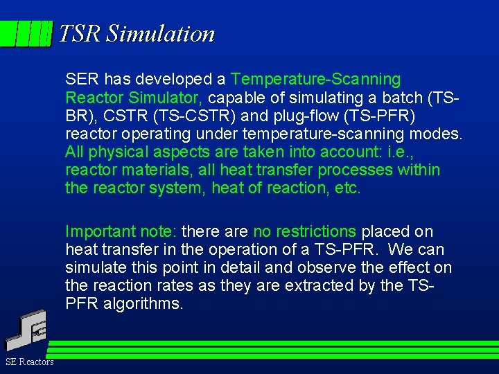 TSR Simulation SER has developed a Temperature-Scanning Reactor Simulator, capable of simulating a batch