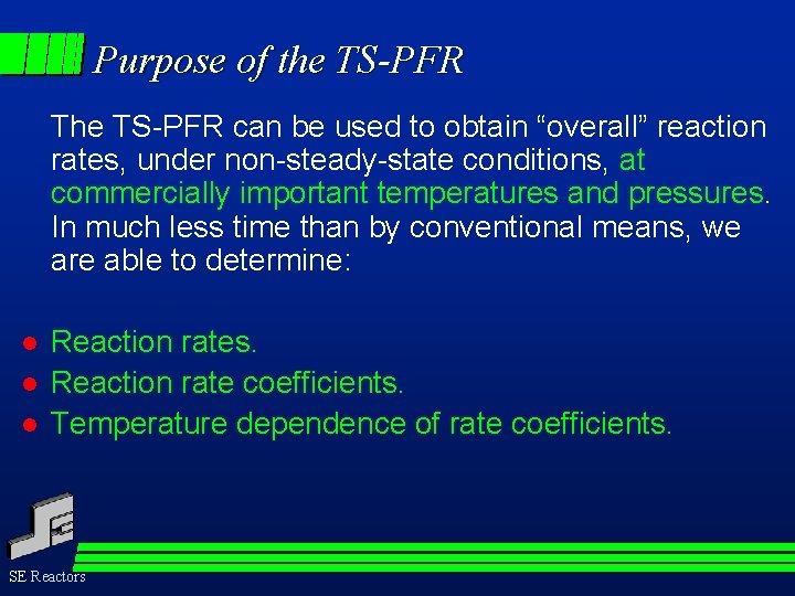 Purpose of the TS-PFR The TS-PFR can be used to obtain “overall” reaction rates,