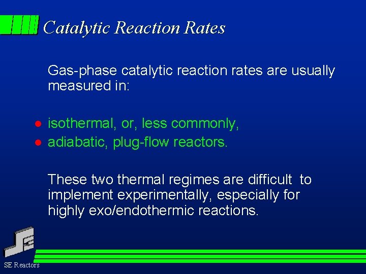 Catalytic Reaction Rates Gas-phase catalytic reaction rates are usually measured in: l l isothermal,