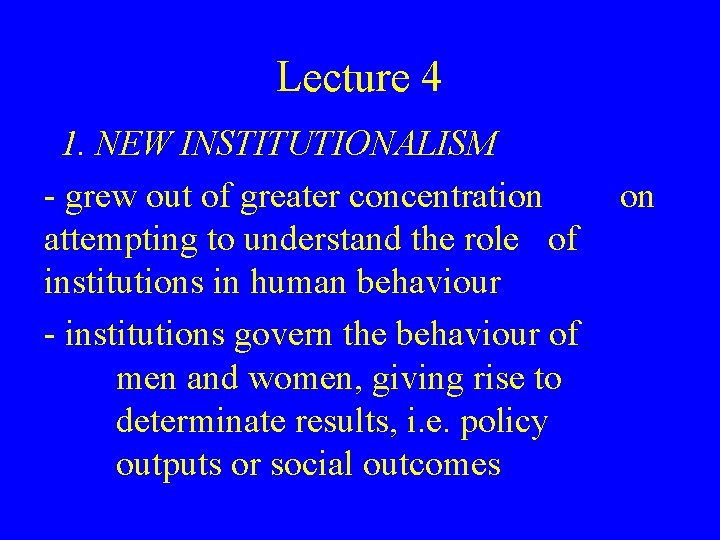 Lecture 4 1. NEW INSTITUTIONALISM - grew out of greater concentration attempting to understand
