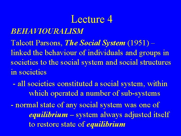 Lecture 4 BEHAVIOURALISM Talcott Parsons, The Social System (1951) – linked the behaviour of