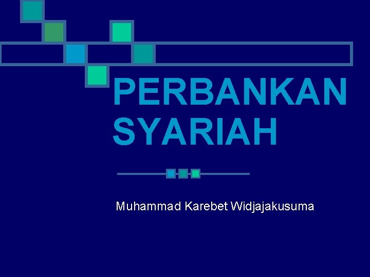 PERBANKAN SYARIAH Muhammad Karebet Widjajakusuma 