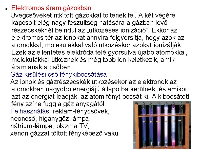  Elektromos áram gázokban Üvegcsöveket ritkított gázokkal töltenek fel. A két végére kapcsolt elég