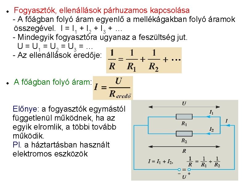  Fogyasztók, ellenállások párhuzamos kapcsolása - A főágban folyó áram egyenlő a mellékágakban folyó