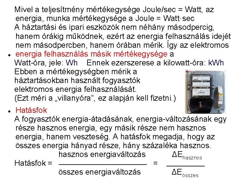  Mivel a teljesítmény mértékegysége Joule/sec = Watt, az energia, munka mértékegysége a Joule