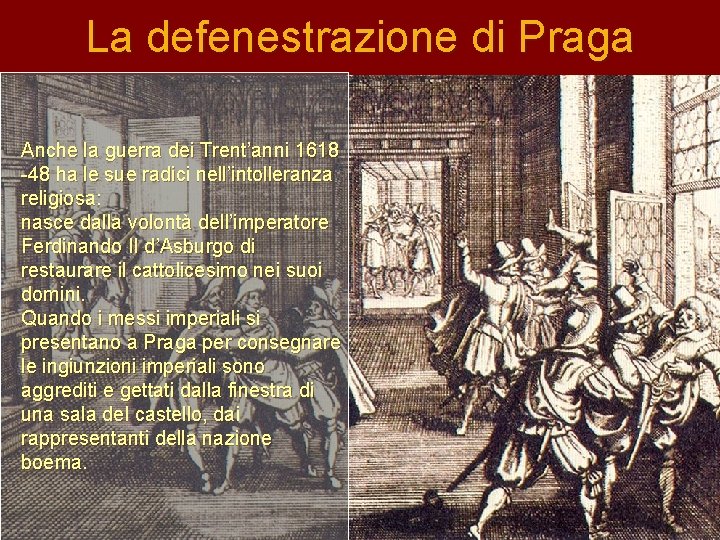 La defenestrazione di Praga Anche la guerra dei Trent’anni 1618 -48 ha le sue