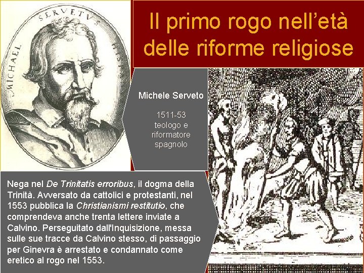 Il primo rogo nell’età delle riforme religiose Michele Serveto 1511 -53 teologo e riformatore