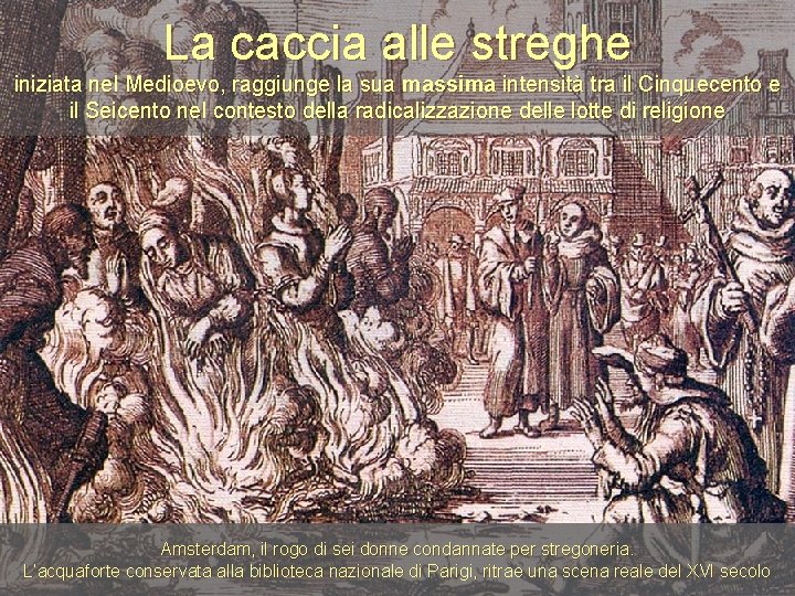La caccia alle streghe iniziata nel Medioevo, raggiunge la sua massima intensità tra il