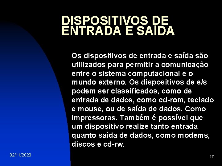 DISPOSITIVOS DE ENTRADA E SAÍDA Os dispositivos de entrada e saída são utilizados para