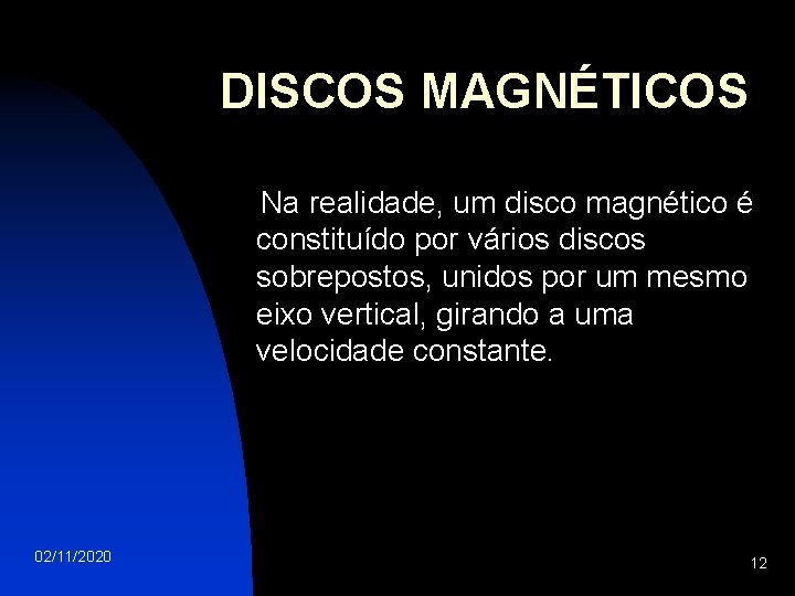 DISCOS MAGNÉTICOS Na realidade, um disco magnético é constituído por vários discos sobrepostos, unidos