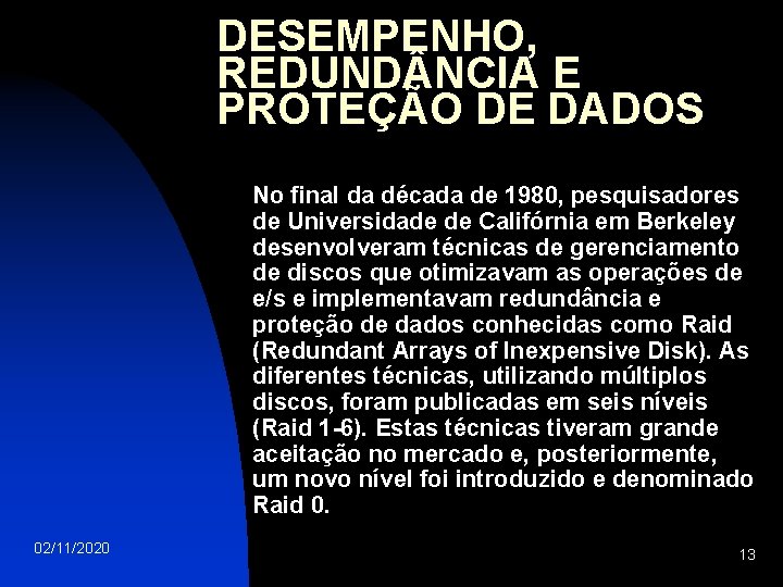 DESEMPENHO, REDUND NCIA E PROTEÇÃO DE DADOS No final da década de 1980, pesquisadores