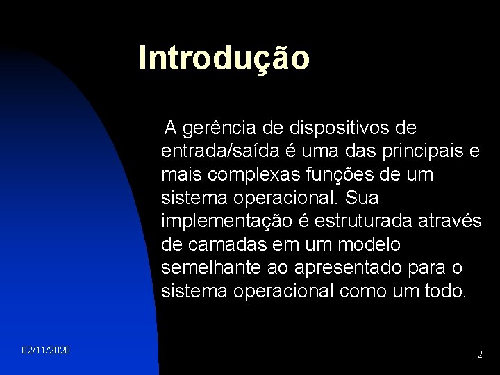 Introdução A gerência de dispositivos de entrada/saída é uma das principais e mais complexas