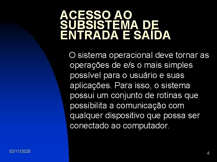 ACESSO AO SUBSISTEMA DE ENTRADA E SAÍDA O sistema operacional deve tornar as operações