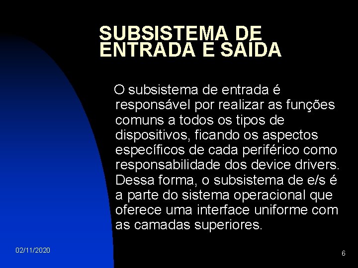 SUBSISTEMA DE ENTRADA E SAÍDA O subsistema de entrada é responsável por realizar as