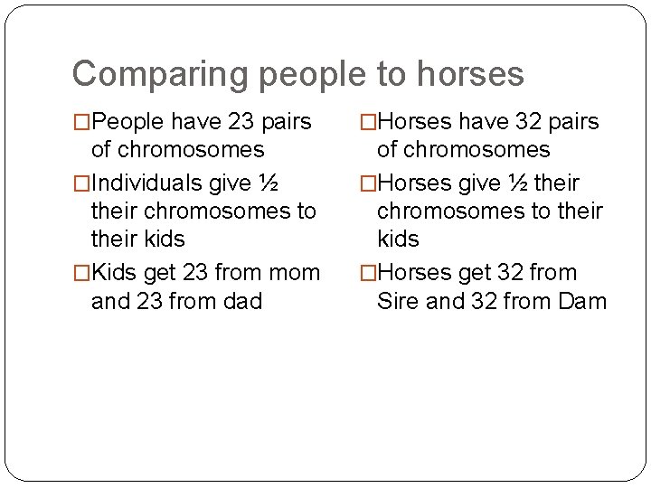 Comparing people to horses �People have 23 pairs �Horses have 32 pairs of chromosomes