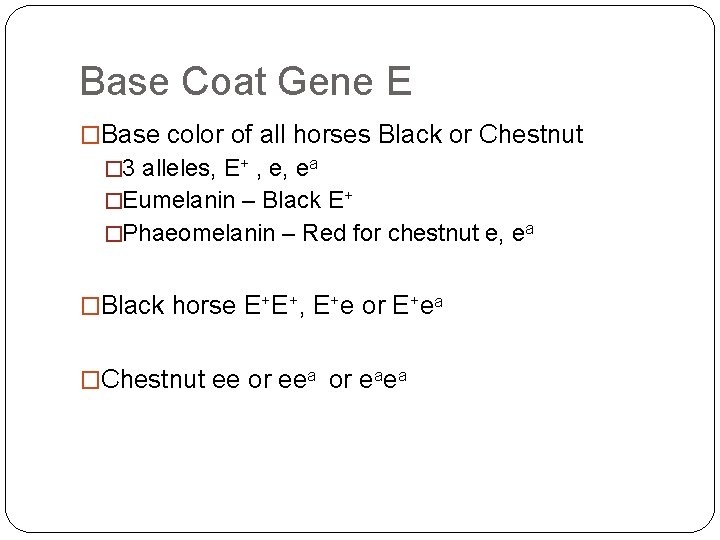 Base Coat Gene E �Base color of all horses Black or Chestnut � 3