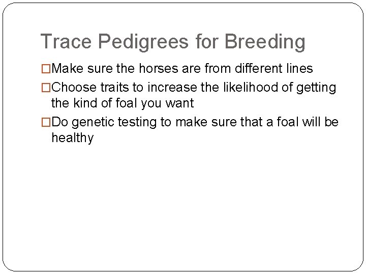 Trace Pedigrees for Breeding �Make sure the horses are from different lines �Choose traits