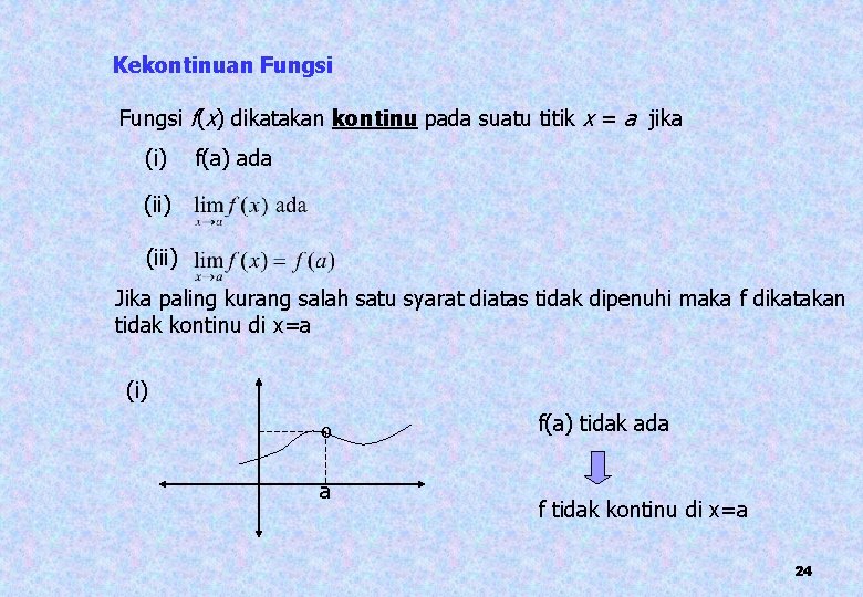 Kekontinuan Fungsi f(x) dikatakan kontinu pada suatu titik x = a jika (i) f(a)