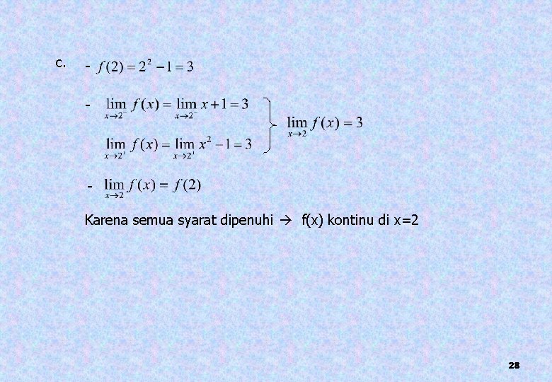 c. - Karena semua syarat dipenuhi f(x) kontinu di x=2 28 