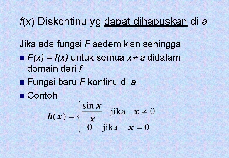 f(x) Diskontinu yg dapat dihapuskan di a Jika ada fungsi F sedemikian sehingga n