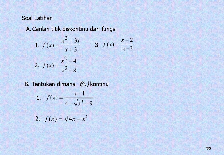 Soal Latihan A. Carilah titik diskontinu dari fungsi 1. 3. 2. B. Tentukan dimana