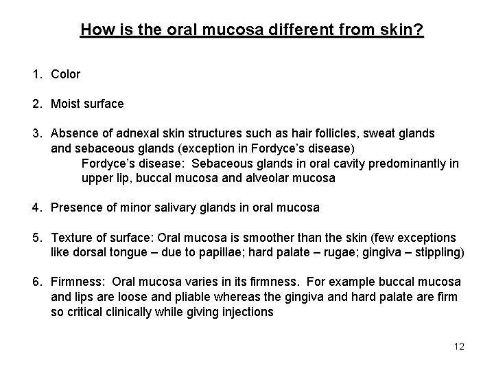 How is the oral mucosa different from skin? 1. Color 2. Moist surface 3.