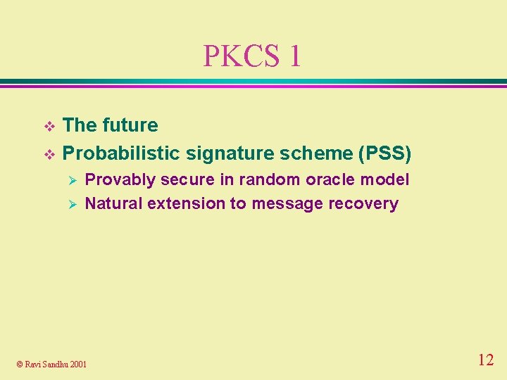 PKCS 1 The future v Probabilistic signature scheme (PSS) v Ø Ø Provably secure