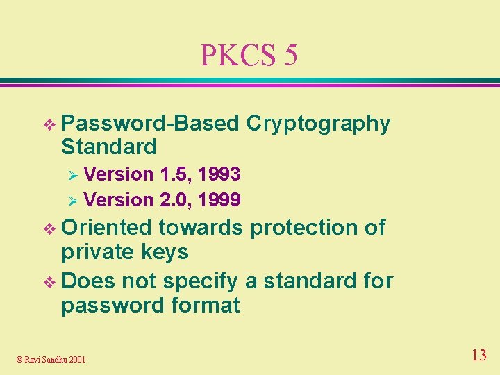 PKCS 5 v Password-Based Standard Cryptography Ø Version 1. 5, 1993 Ø Version 2.