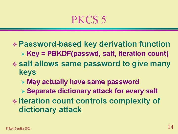 PKCS 5 v Password-based Ø Key key derivation function = PBKDF(passwd, salt, iteration count)